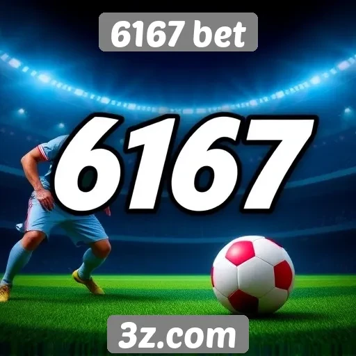 6167 bet oferece diversas opções de apostas online